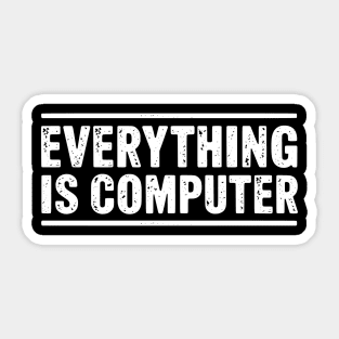 Everything Is Computer – Funny Tech Geek Programmer - Funny Tech Support Dog Sticker